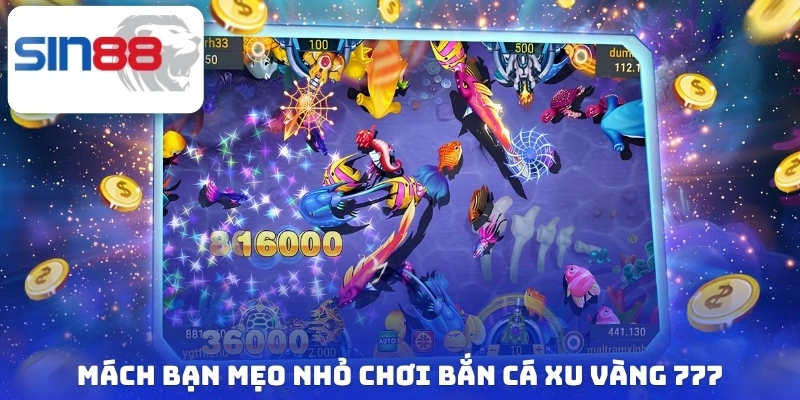 Bắn Cá Xu Vàng 777 - Cực Phẩm Săn Thưởng Cho Mọi Ngư Thủ 4 Mách bạn mẹo nhỏ chơi bắn cá xu vàng 777