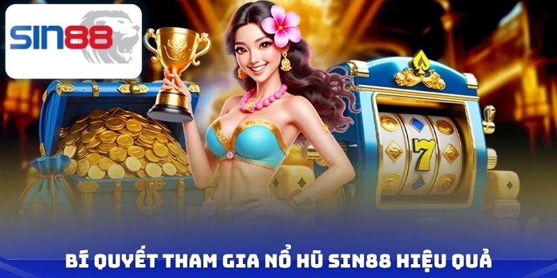 Nổ Hũ Sin88 - Săn Jackpot Lên đến 1 Tỷ Đồng Mỗi Ngày 3 Bí quyết tham gia nổ hũ Sin88 hiệu quả
