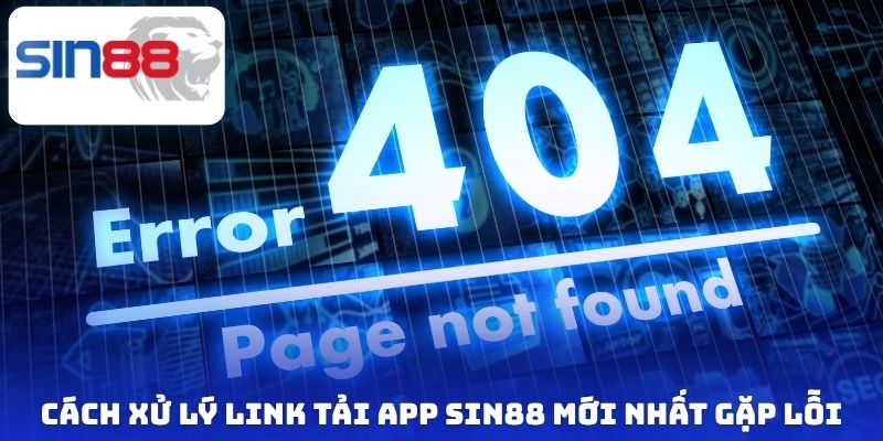 Link Tải App Sin88 Mới Nhất Chuẩn Cho Android Và IOS 3 Cách xử lý link tải app Sin88 mới nhất gặp lỗi