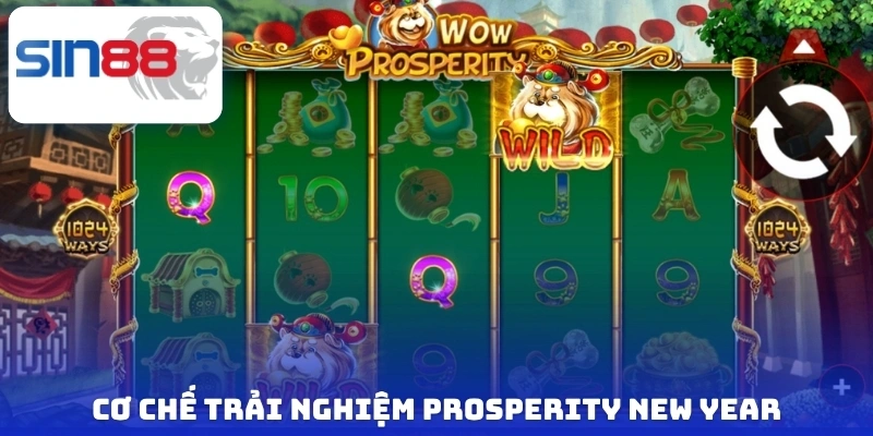 Prosperity New Year - Siêu Phẩm Slots Được Vạn Người Mê 4 Cơ chế trải nghiệm Prosperity New Year
