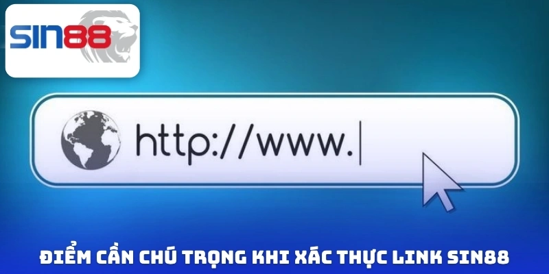 Xác Thực Link Sin88 - Truy Cập Và Trải Nghiệm Game An Toàn 4 Những điểm cần chú trọng khi xác thực link Sin88