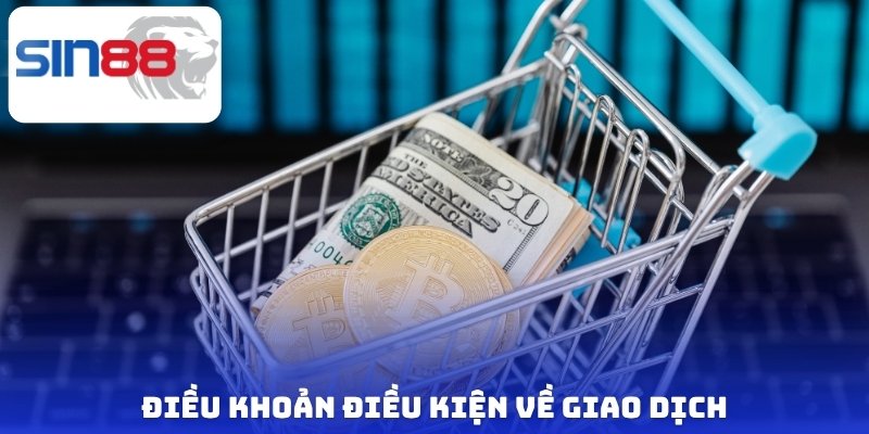 Điều Khoản Điều Kiện: Luật Chơi Ngầm Hội Viên Sin88 Cần Biết 3 Điều khoản điều kiện về giao dịch