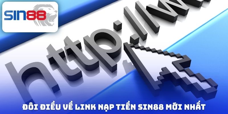 Link Nạp Tiền Sin88 Mới Nhất - Giao Dịch An Toàn, Siêu Tốc 1 Đôi điều về link nạp tiền Sin88 mới nhất