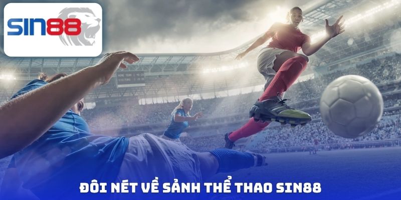 Thể Thao Sin88 - Cập Nhật 1000+ Trận Đấu, Kèo Thơm Liên Tục 1 Đôi nét về sảnh thể thao Sin88