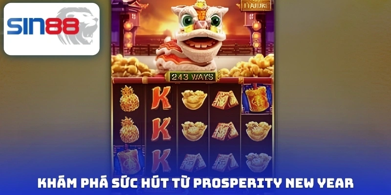 Prosperity New Year - Siêu Phẩm Slots Được Vạn Người Mê 3 Khám phá sức hút từ Prosperity New Year