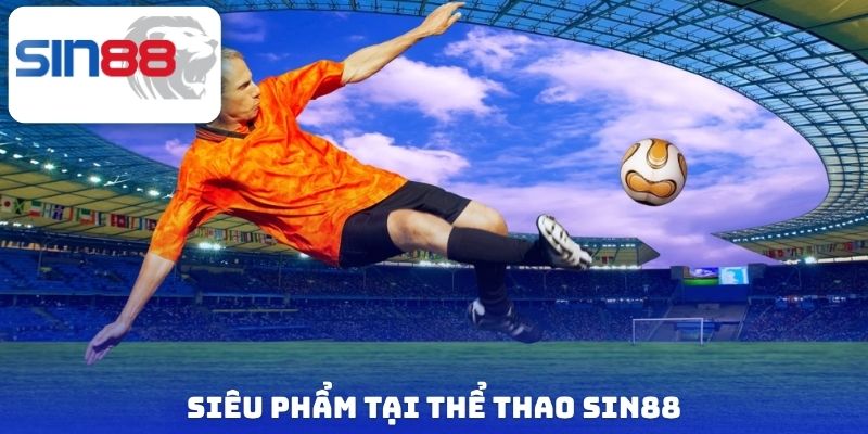 Thể Thao Sin88 - Cập Nhật 1000+ Trận Đấu, Kèo Thơm Liên Tục 2 Siêu phẩm tại thể thao Sin88