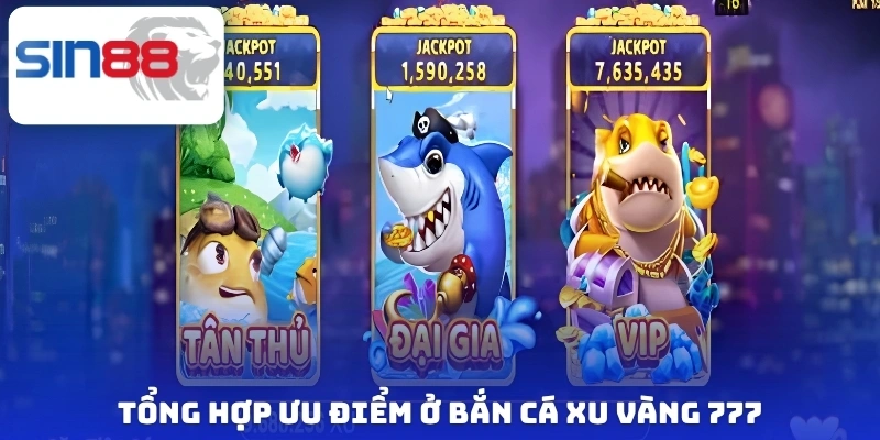 Bắn Cá Xu Vàng 777 - Cực Phẩm Săn Thưởng Cho Mọi Ngư Thủ 3 Tổng hợp ưu điểm ở bắn cá xu vàng 777