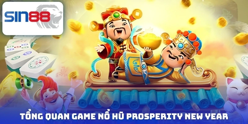 Prosperity New Year - Siêu Phẩm Slots Được Vạn Người Mê 2 Tổng quan game nổ hũ Prosperity New Year