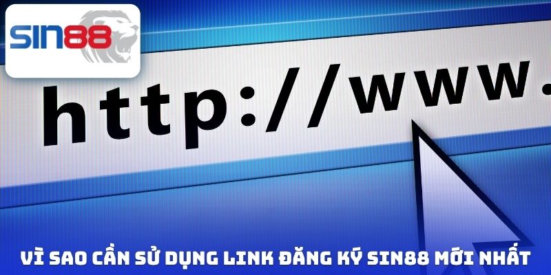 Link Đăng Ký Sin88 Mới Nhất - Truy Cập Nhanh Và Cực An Toàn 1 Vì sao cần sử dụng link đăng ký Sin88 mới nhất