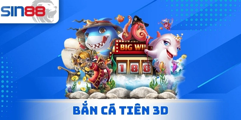 Bắn Cá Tiên 3D - Khám Phá Đại Dương Rinh Thưởng Đỉnh Nóc 1 Bắn Cá Tiên 3D