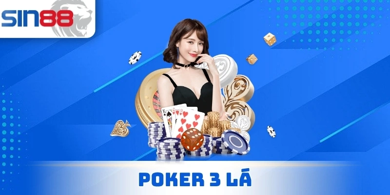 Poker 3 Lá - Chia Sẻ Cách Chơi Đơn Giản Không Ngờ Đến 1 Poker 3 Lá