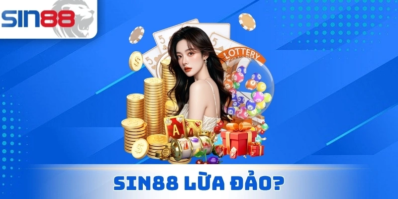 Sin88 Lừa Đảo? Liệu Thật Sự Hay Chỉ Là Tin Đồn Thất Thiệt 1 Sin88 Lừa Đảo